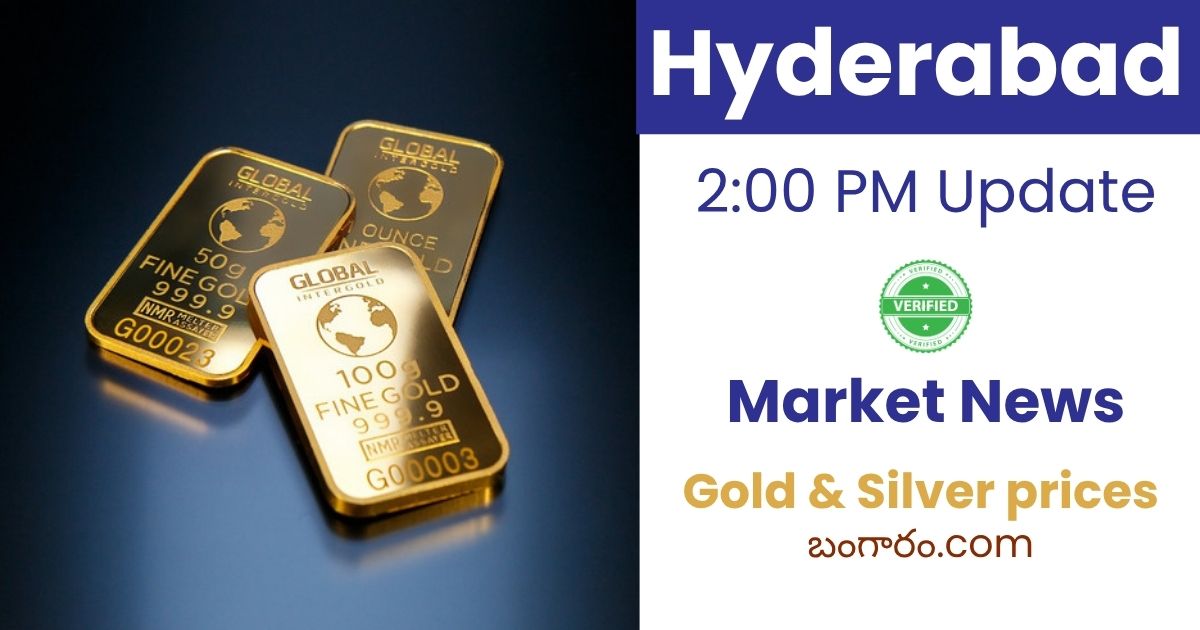 Hyderabad gold & silver rates 2:00 p.m. market update